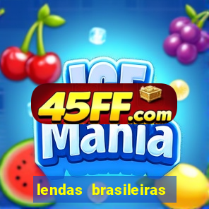 lendas brasileiras desconhecidas do folclore